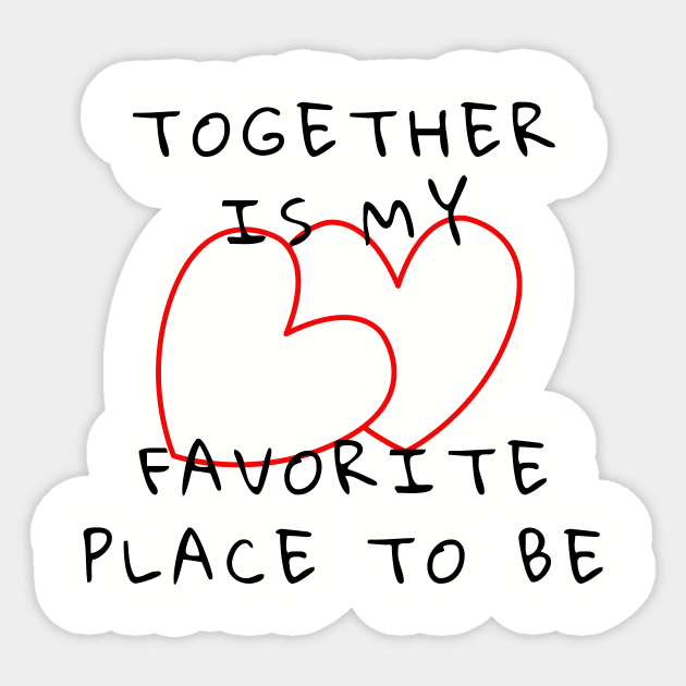 Together Is My Favorite Place To Be Sticker by Soudeta